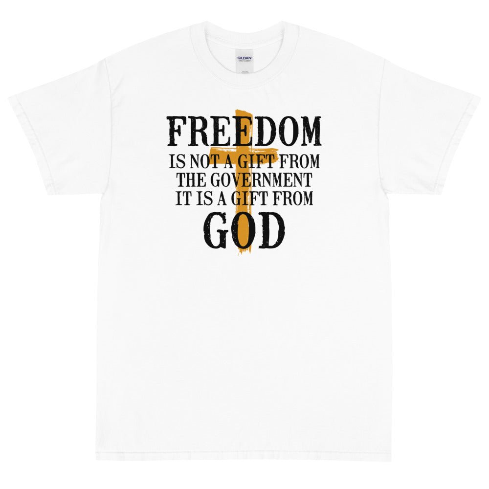 Freedom is not a gift from government is is a gift from God Unisex T-Shirt - PatriotDepot.com