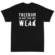 Freedom Is Not For The Weak Unisex T-Shirt - PatriotDepot.com