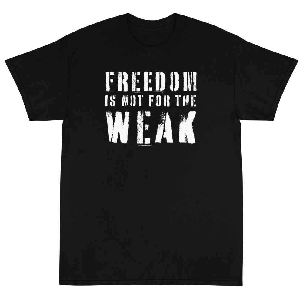 Freedom Is Not For The Weak Unisex T-Shirt - PatriotDepot.com