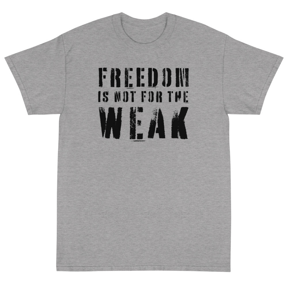 Freedom Is Not For The Weak Unisex T-Shirt - PatriotDepot.com