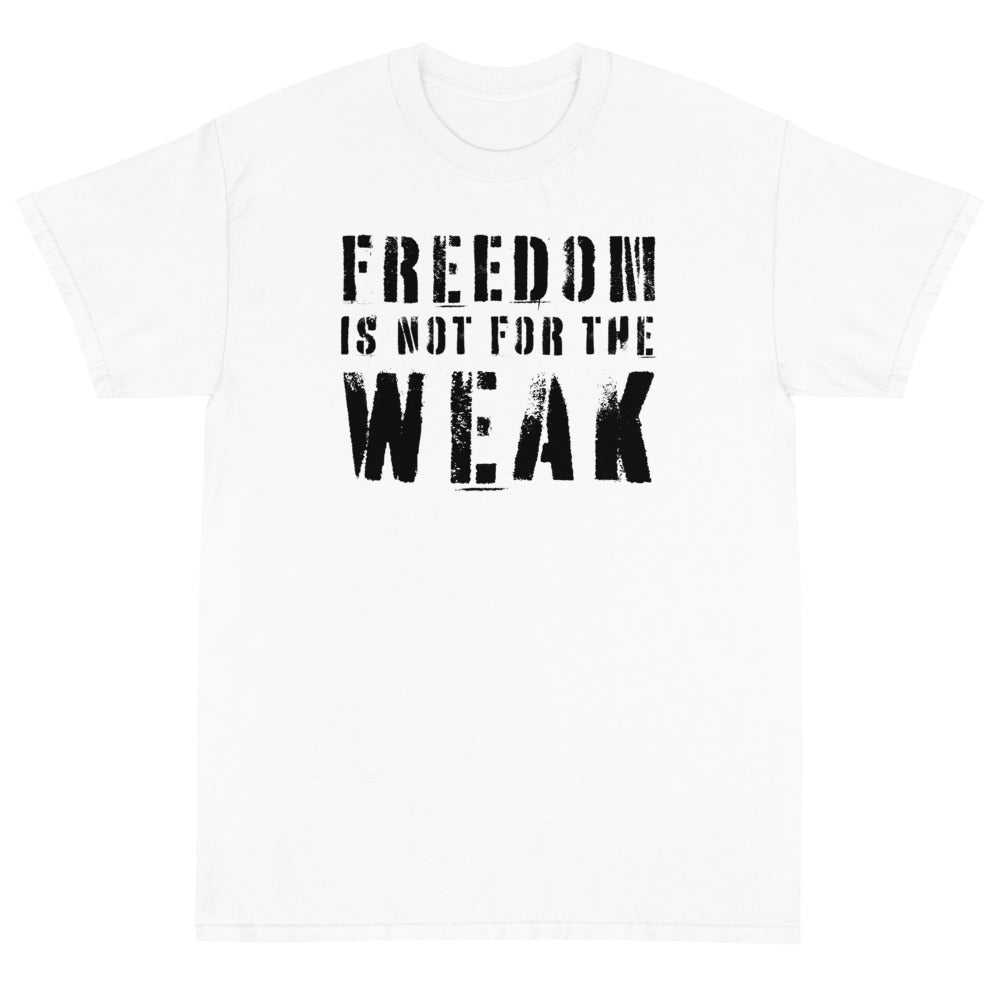 Freedom Is Not For The Weak Unisex T-Shirt - PatriotDepot.com