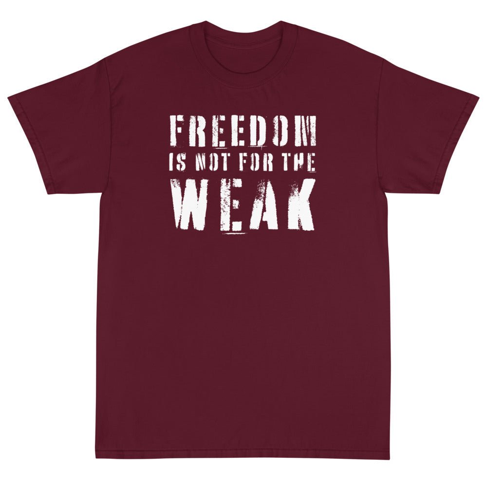 Freedom Is Not For The Weak Unisex T-Shirt - PatriotDepot.com