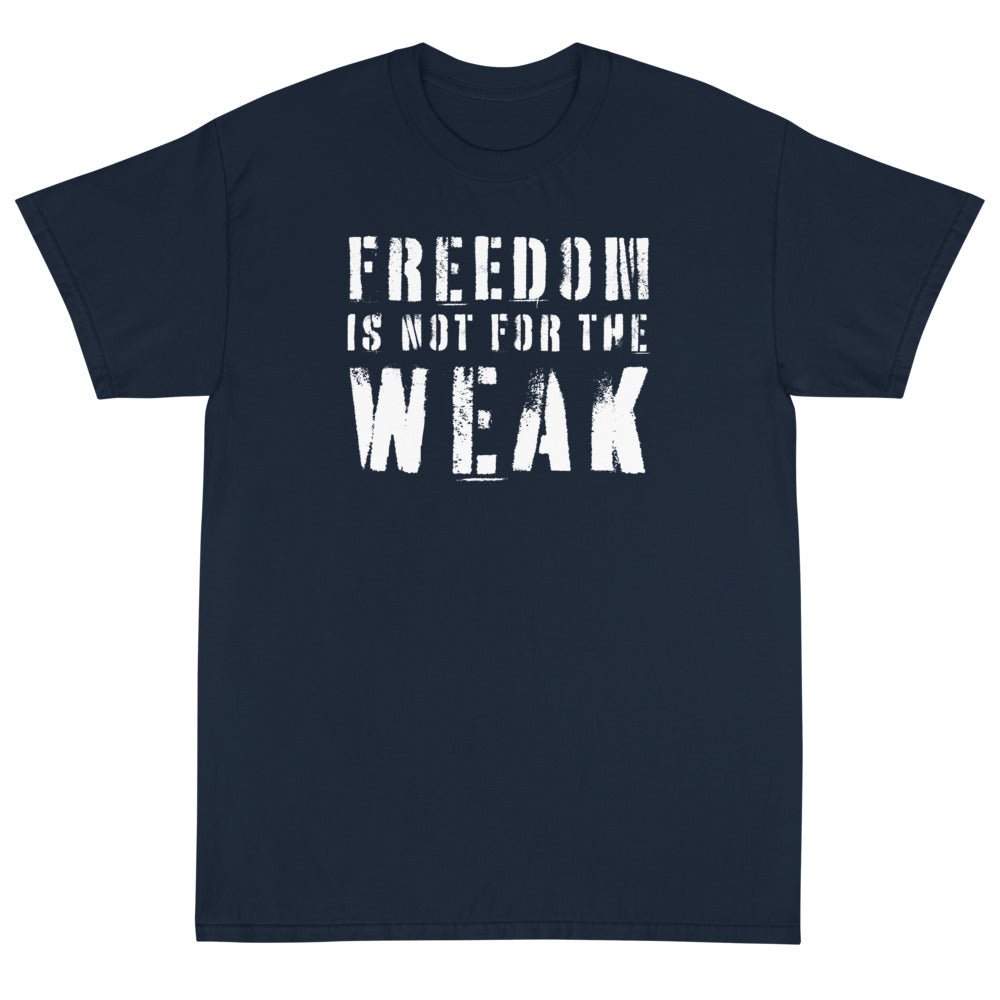 Freedom Is Not For The Weak Unisex T-Shirt - PatriotDepot.com