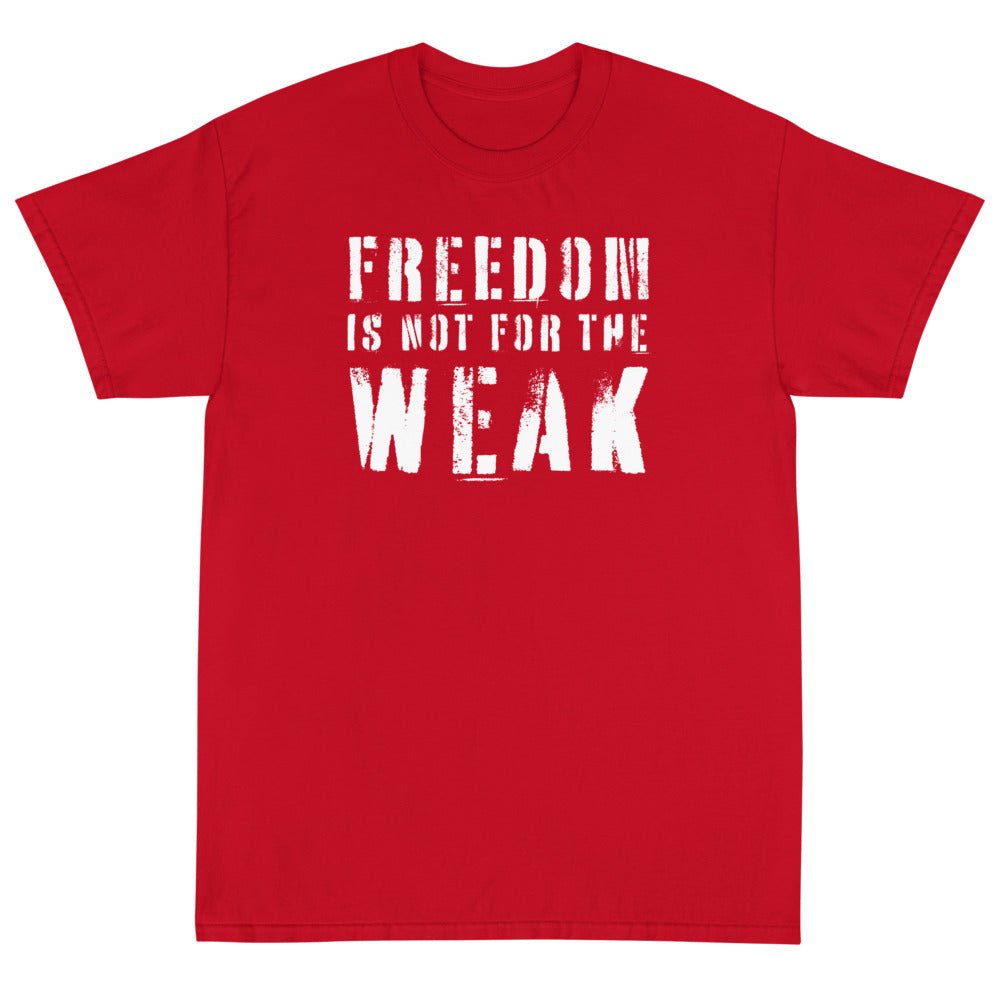 Freedom Is Not For The Weak Unisex T-Shirt - PatriotDepot.com