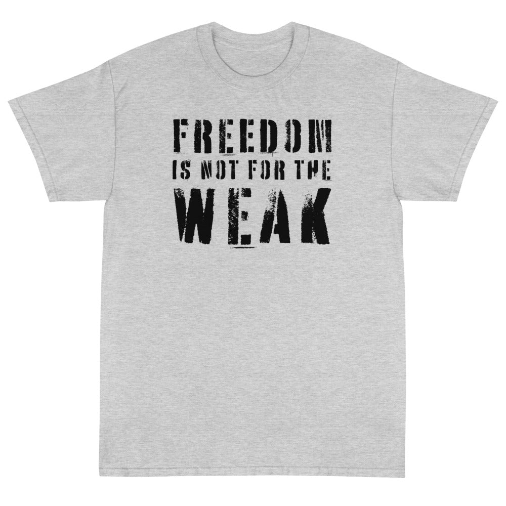 Freedom Is Not For The Weak Unisex T-Shirt - PatriotDepot.com