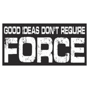Good Ideas Don't Require Force Bumper Sticker - PatriotDepot.com