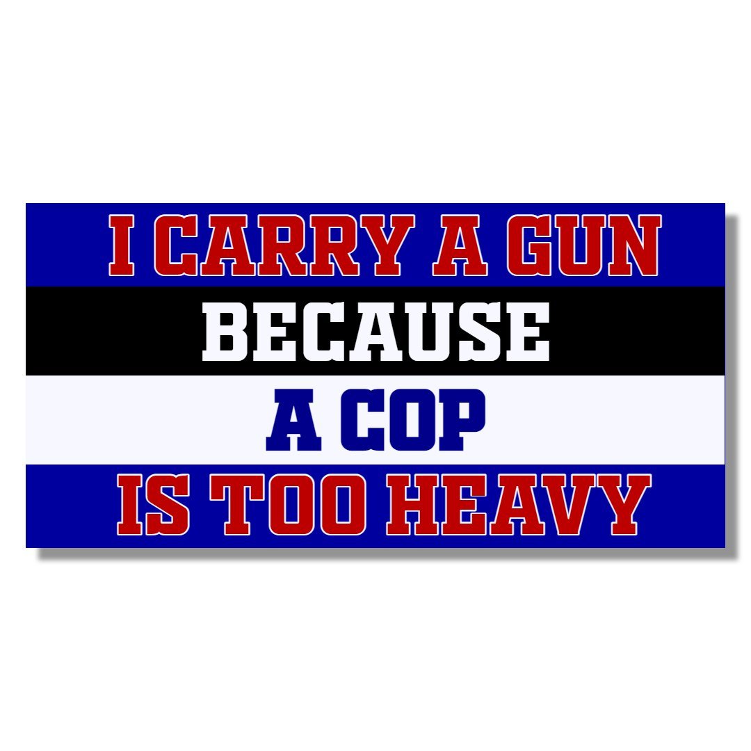 I Carry a Gun Because a Cop is too Heavy Bumper Sticker - PatriotDepot.com