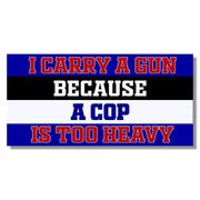 I Carry a Gun Because a Cop is too Heavy Bumper Sticker - PatriotDepot.com