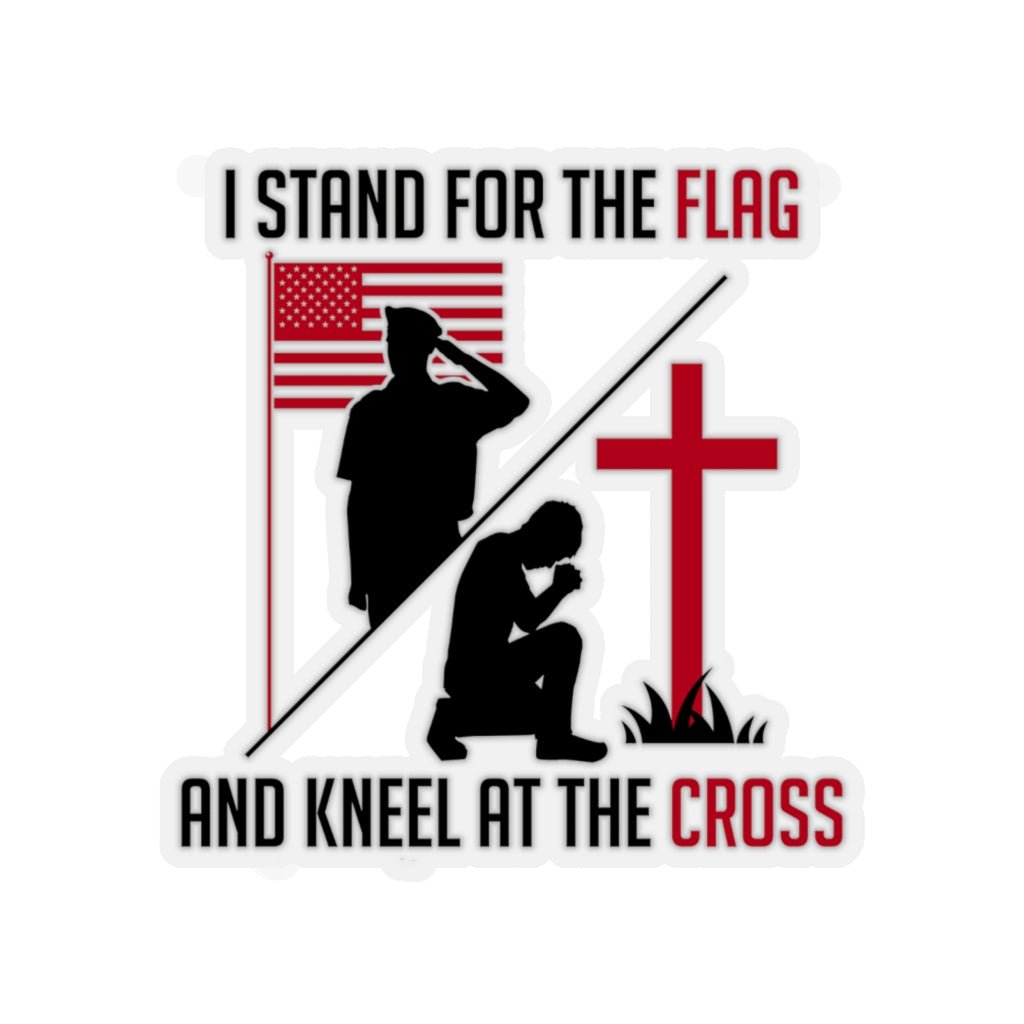 I Stand For The Flag And Kneel For The Cross, Kiss - Cut Stickers (4 sizes) - PatriotDepot.com