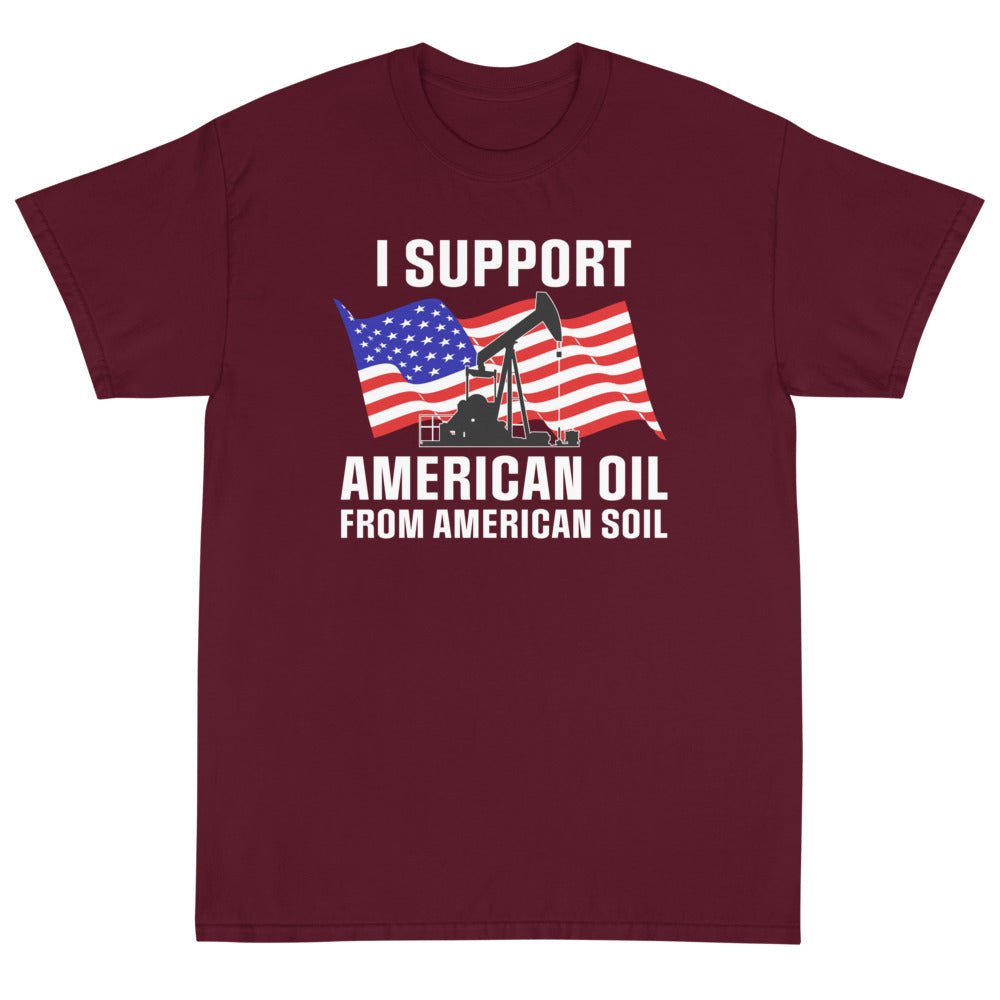 I Support American Oil Unisex T-Shirt - PatriotDepot.com
