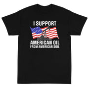 I Support American Oil Unisex T-Shirt - PatriotDepot.com