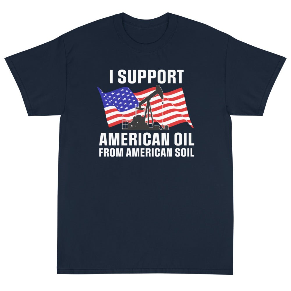 I Support American Oil Unisex T-Shirt - PatriotDepot.com