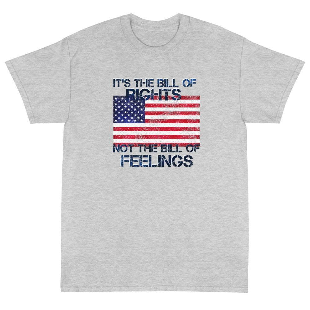 It's the Bill of Rights not the Bill of Feelings Unisex T-Shirt - PatriotDepot.com