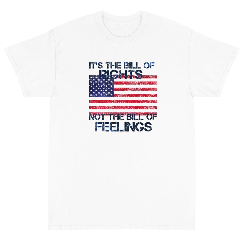 It's the Bill of Rights not the Bill of Feelings Unisex T-Shirt - PatriotDepot.com