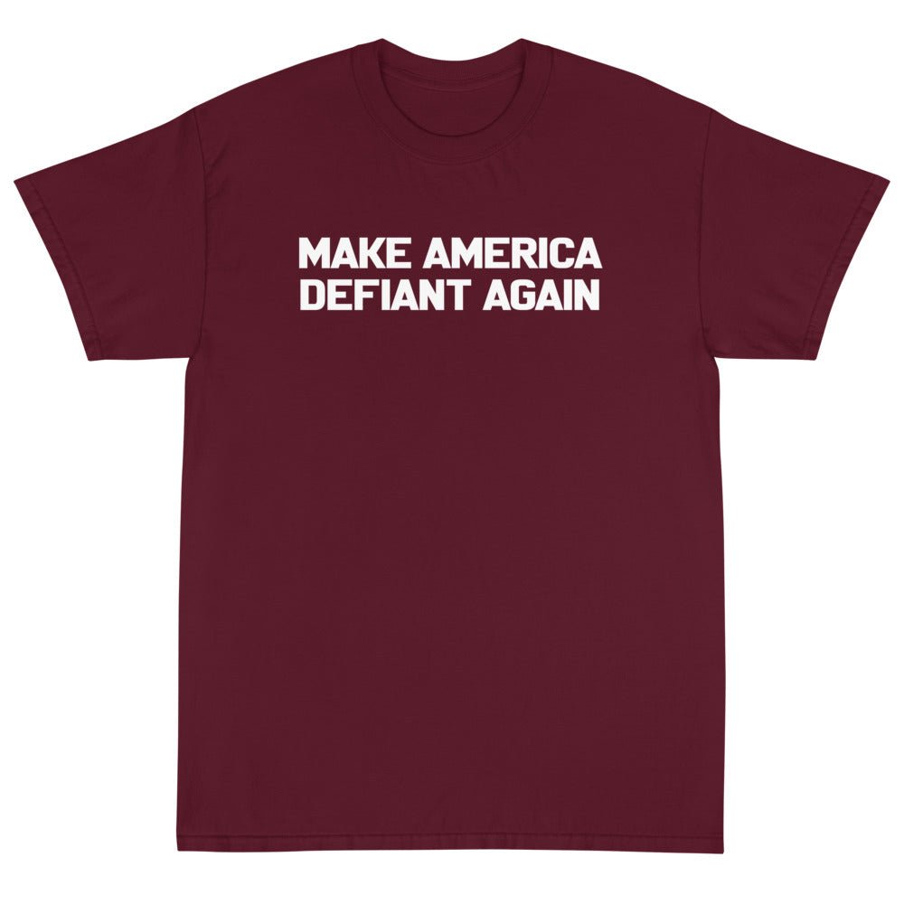 Make America Defiant Again Unisex T-Shirt - PatriotDepot.com