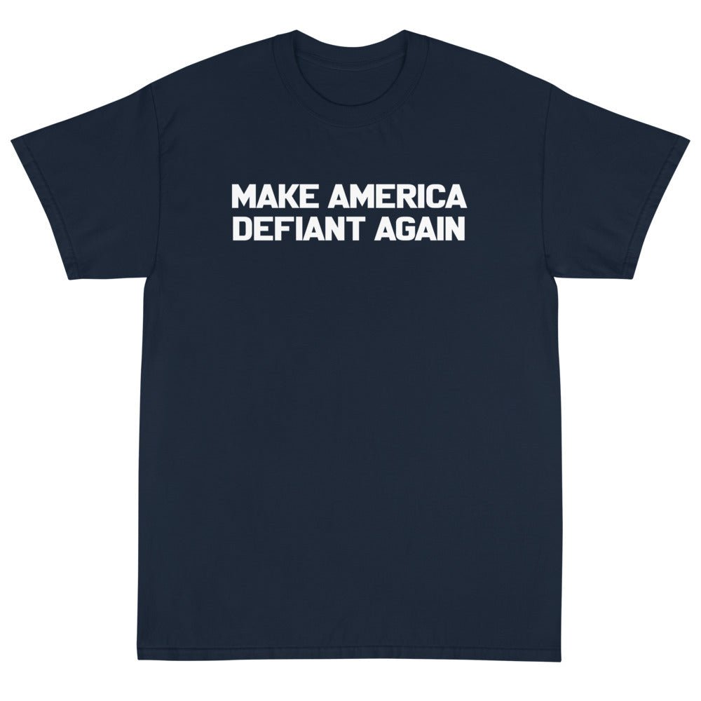 Make America Defiant Again Unisex T-Shirt - PatriotDepot.com
