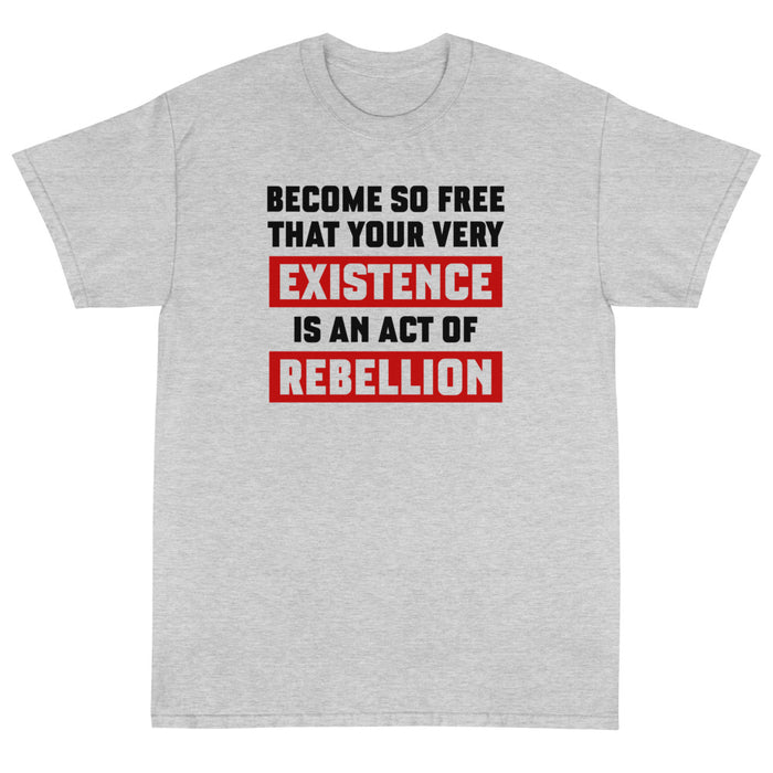 Existence is an Act of  Rebellion Unisex T-Shirt