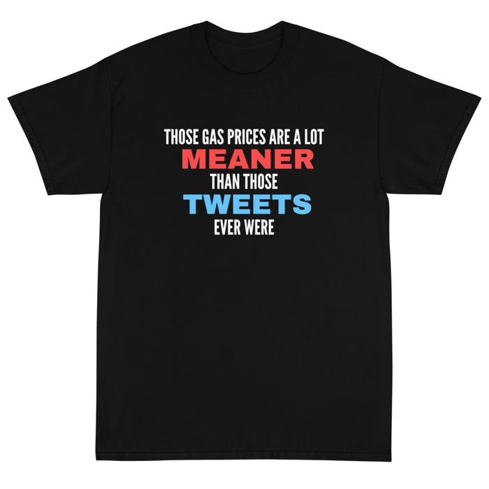 Those Gas Prices Are A Lot Meaner Than Those Tweets Ever Were Unisex T-Shirt