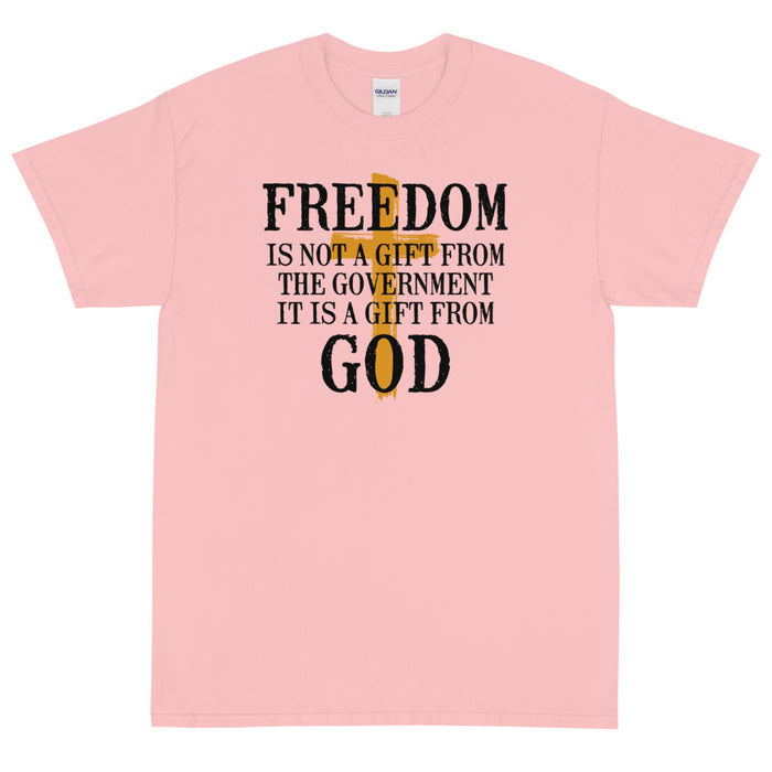 Freedom is not a gift from government is is a gift from God Unisex T-Shirt