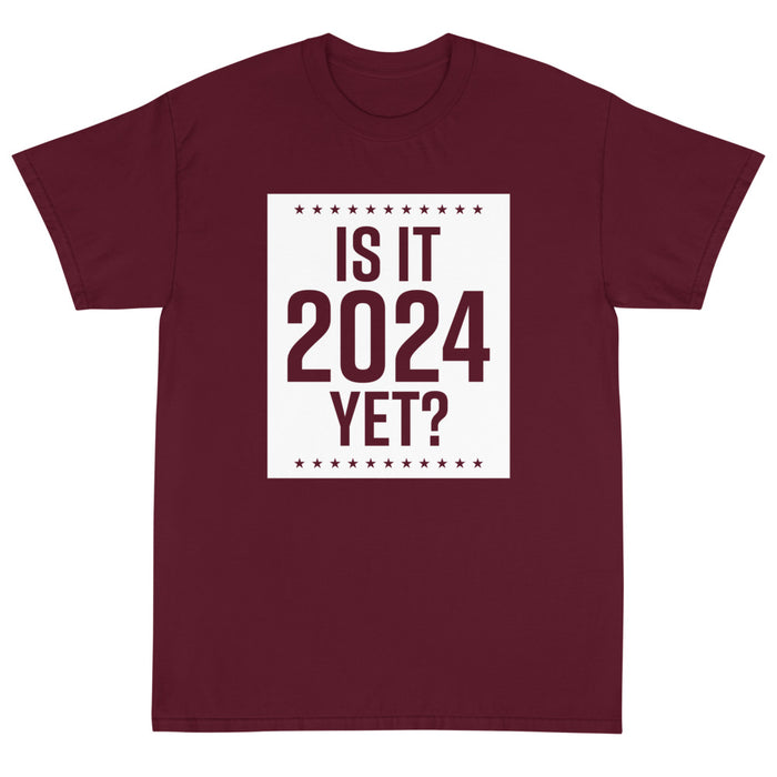 Is It 2024 Yet? Unisex T-Shirt