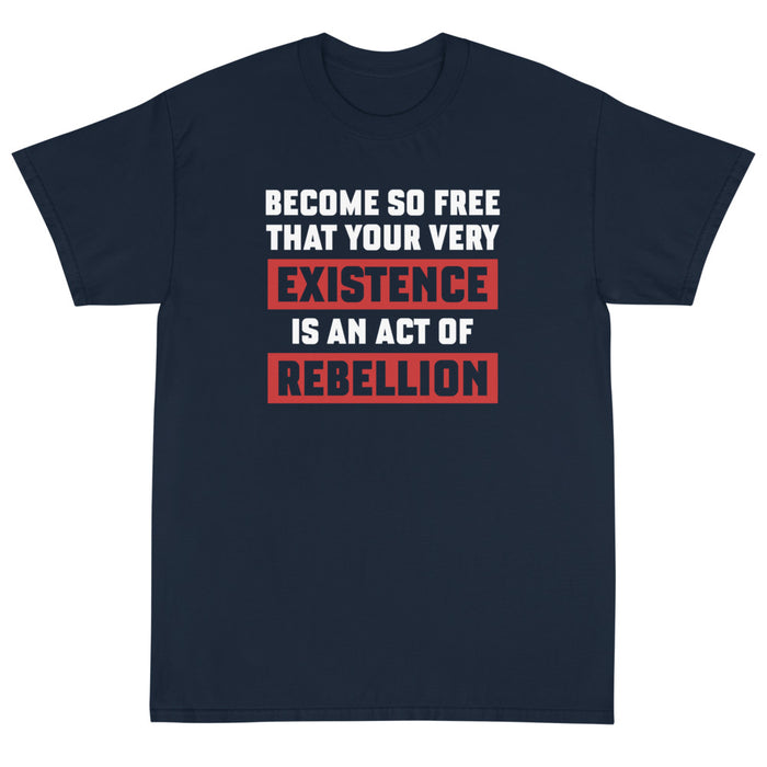 Existence is an Act of  Rebellion Unisex T-Shirt