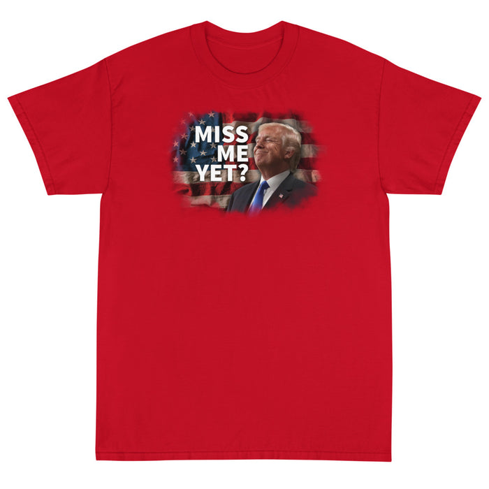 Miss Me Yet? Unisex T-Shirt