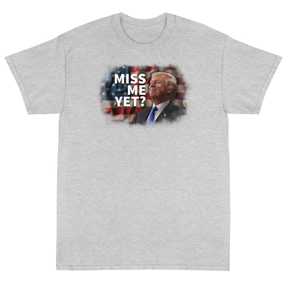 Miss Me Yet? Unisex T-Shirt - PatriotDepot.com
