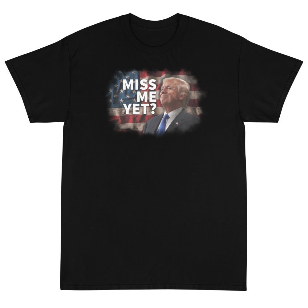 Miss Me Yet? Unisex T-Shirt - PatriotDepot.com