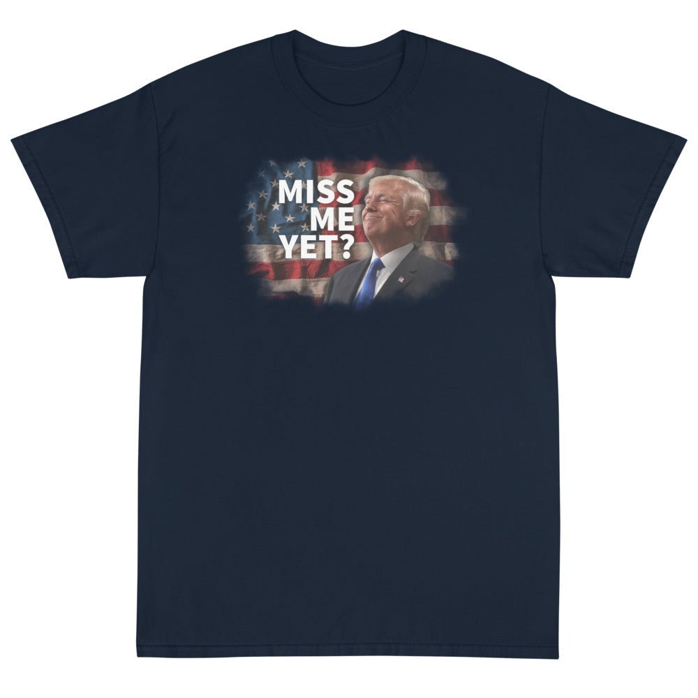 Miss Me Yet? Unisex T-Shirt - PatriotDepot.com