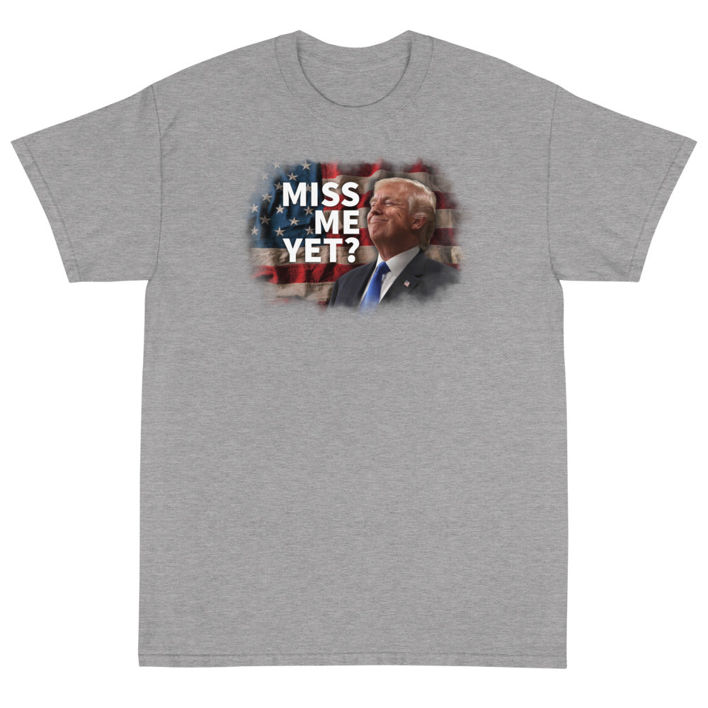 Miss Me Yet? Unisex T-Shirt - PatriotDepot.com