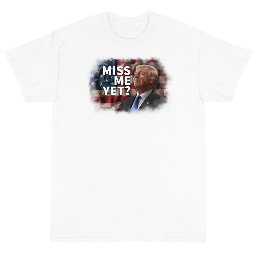 Miss Me Yet? Unisex T-Shirt - PatriotDepot.com