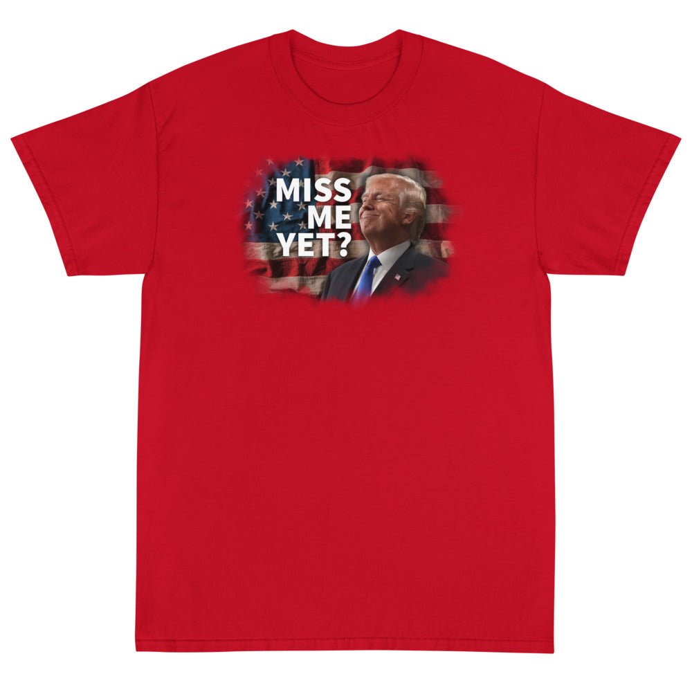 Miss Me Yet? Unisex T-Shirt - PatriotDepot.com