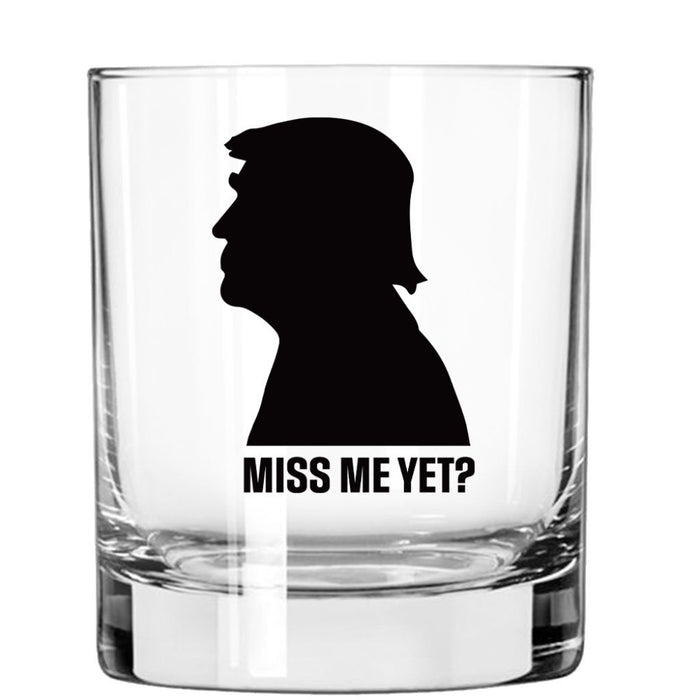 Trump Miss Me Yet? Whiskey Glass