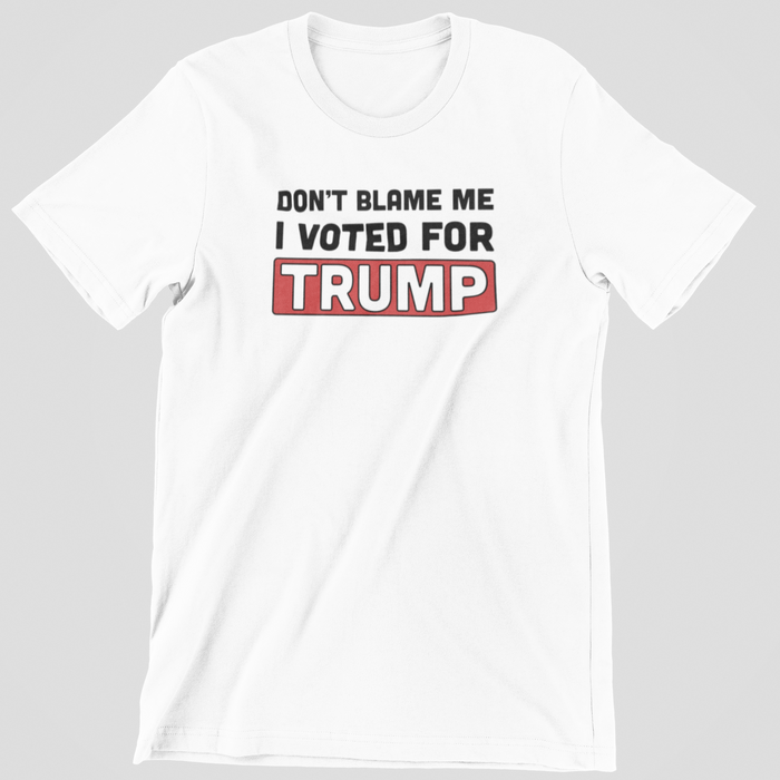 Don't Blame Me, I Voted Trump Unisex T-Shirt