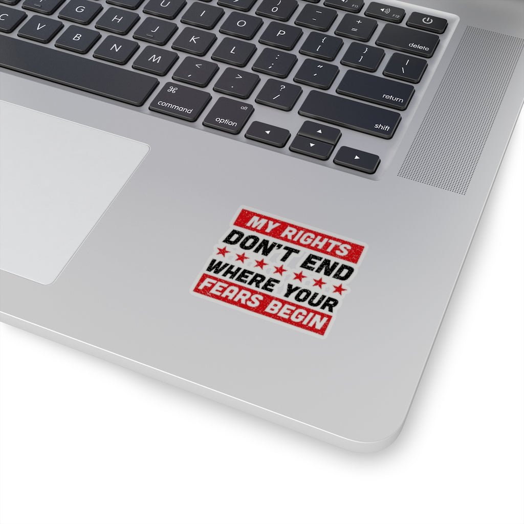 My Rights Don't End Where Your Fears Begin, Kiss - Cut Stickers (4 sizes) - PatriotDepot.com