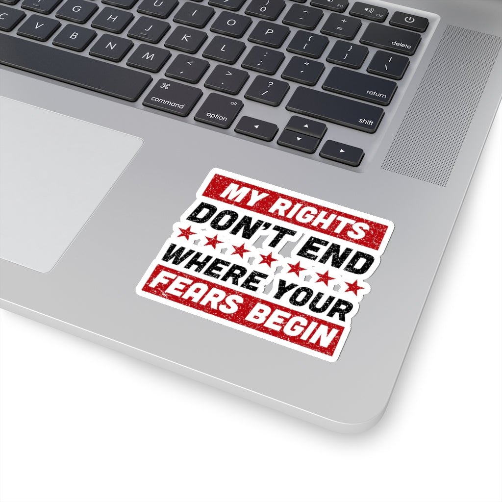 My Rights Don't End Where Your Fears Begin, Kiss - Cut Stickers (4 sizes) - PatriotDepot.com