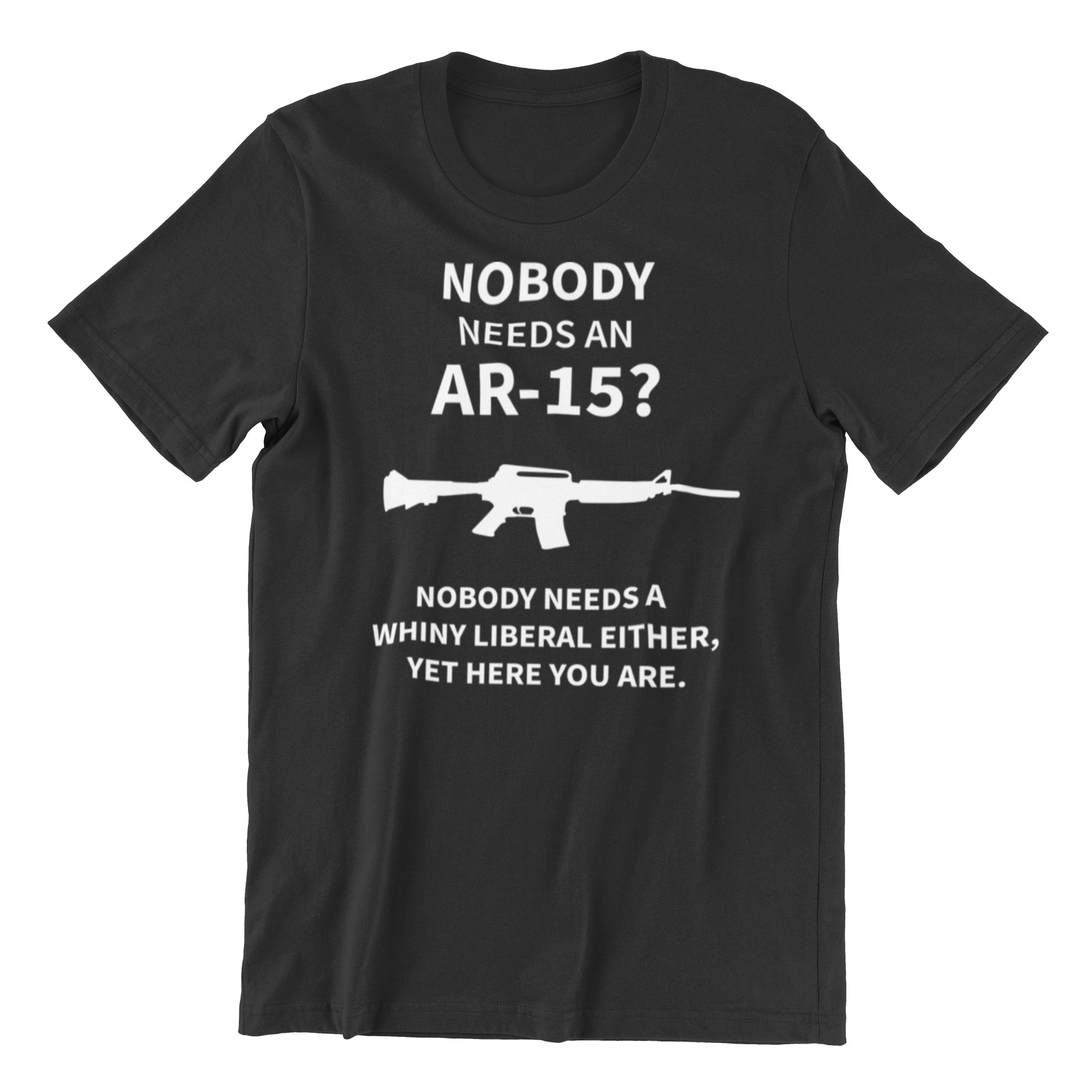 Nobody Needs an AR - 15? Unisex T-Shirt - PatriotDepot.com