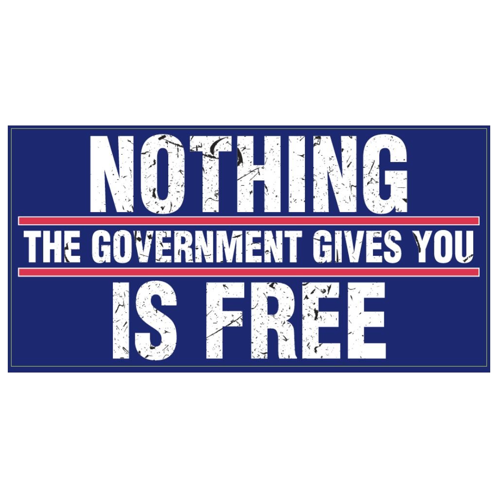 Nothing the Government Gives You Is Free Sticker - PatriotDepot.com