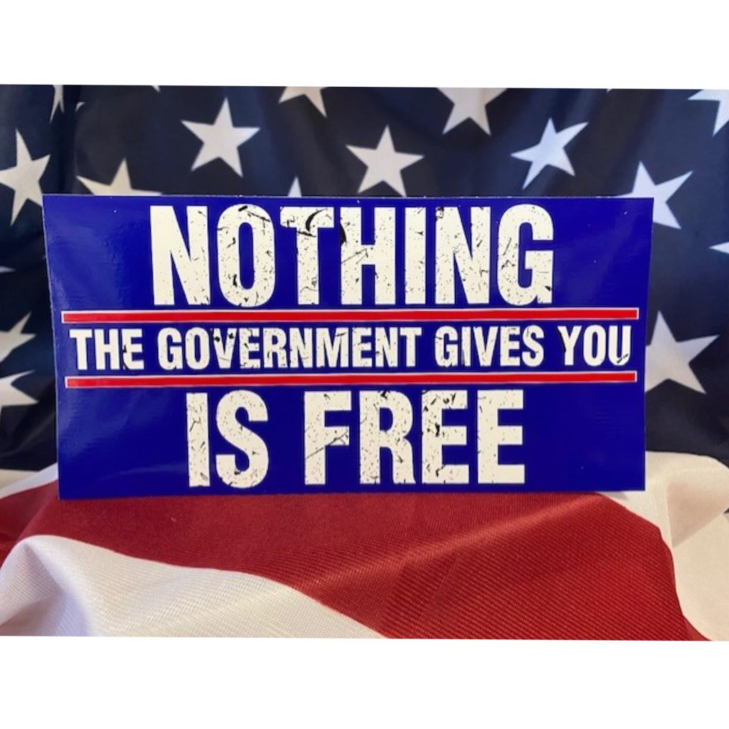 Nothing the Government Gives You Is Free Sticker - PatriotDepot.com