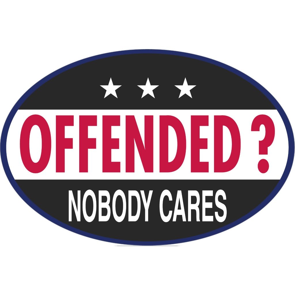 Offended? Nobody Cares Bumper Sticker (Oval) - PatriotDepot.com