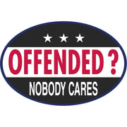 Offended? Nobody Cares Bumper Sticker (Oval) - PatriotDepot.com