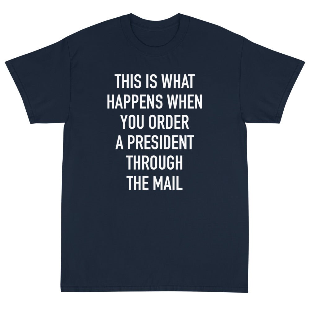 Order A President Through Mail Unisex T-Shirt - PatriotDepot.com