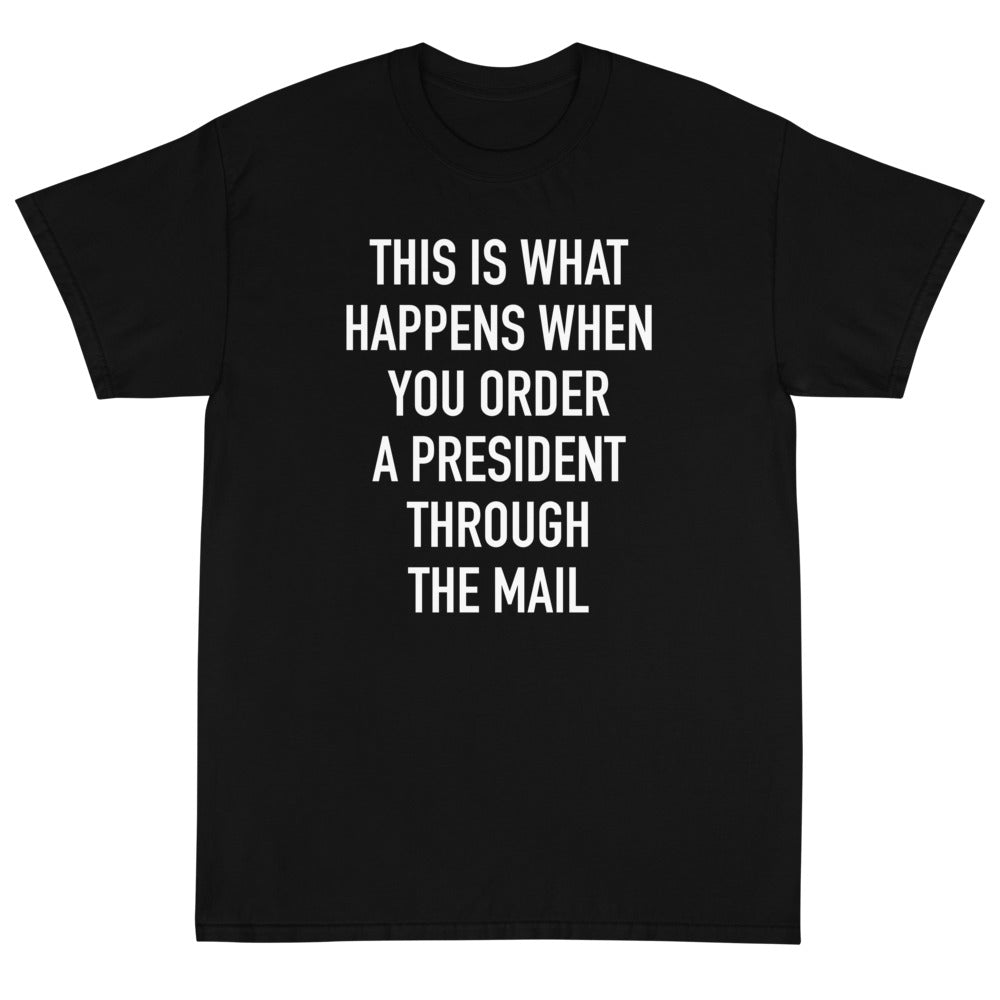 Order A President Through Mail Unisex T-Shirt - PatriotDepot.com