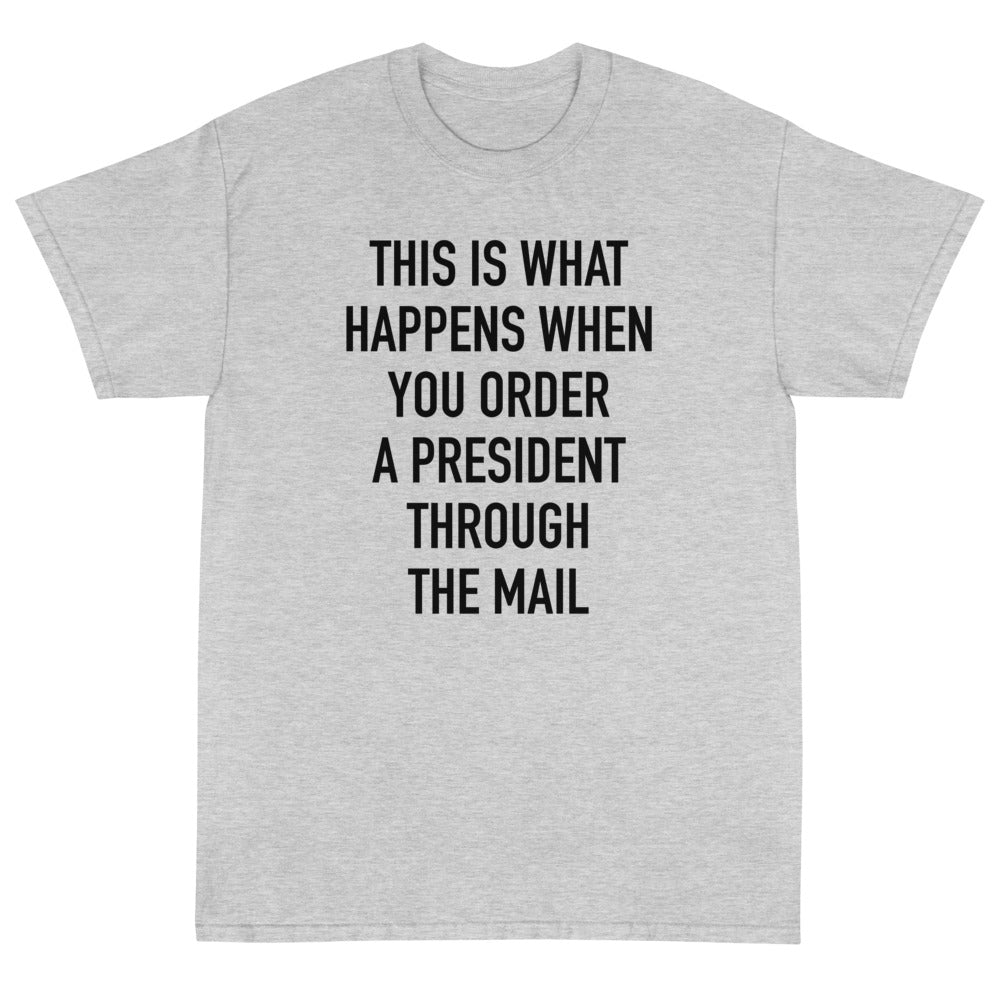 Order A President Through Mail Unisex T-Shirt - PatriotDepot.com