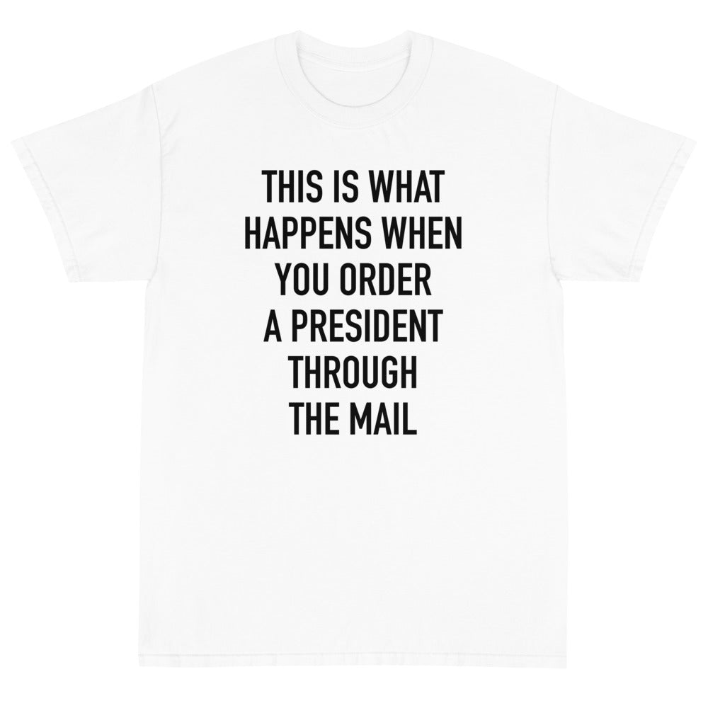 Order A President Through Mail Unisex T-Shirt - PatriotDepot.com