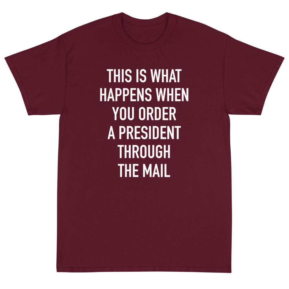 Order A President Through Mail Unisex T-Shirt - PatriotDepot.com