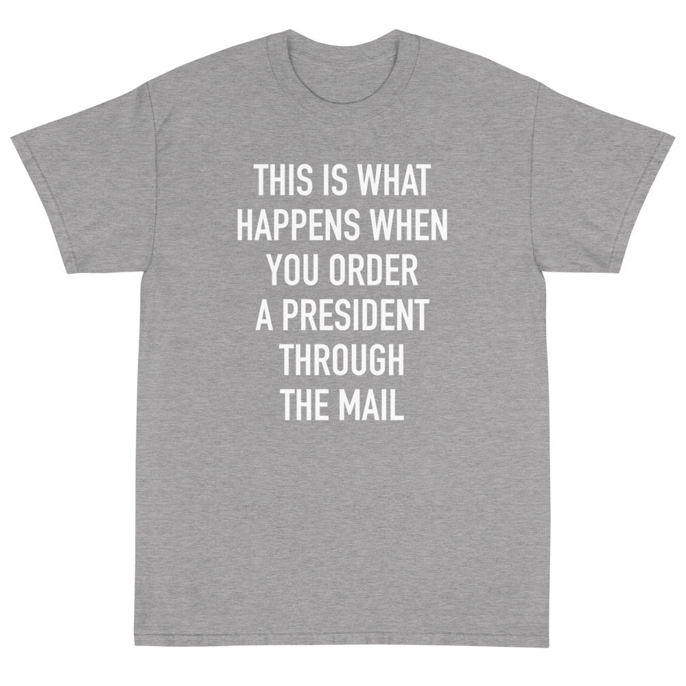 Order A President Through Mail Unisex T-Shirt - PatriotDepot.com