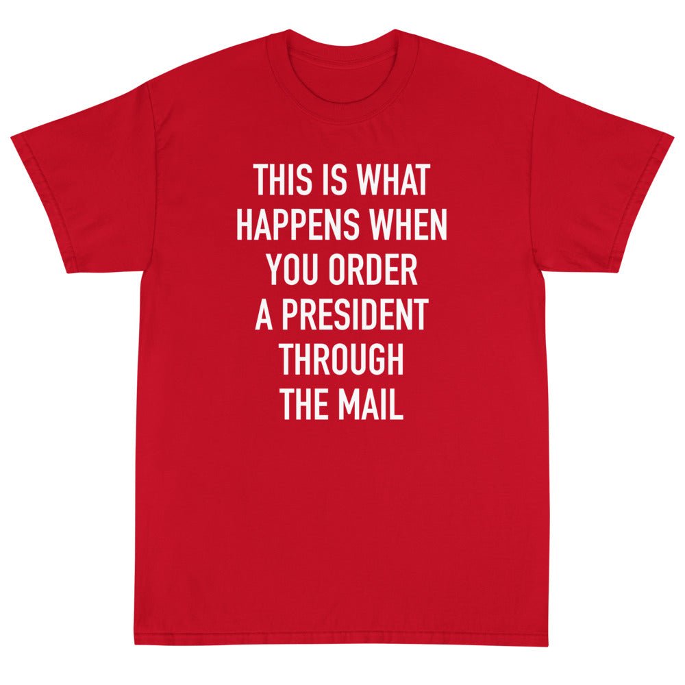 Order A President Through Mail Unisex T-Shirt - PatriotDepot.com