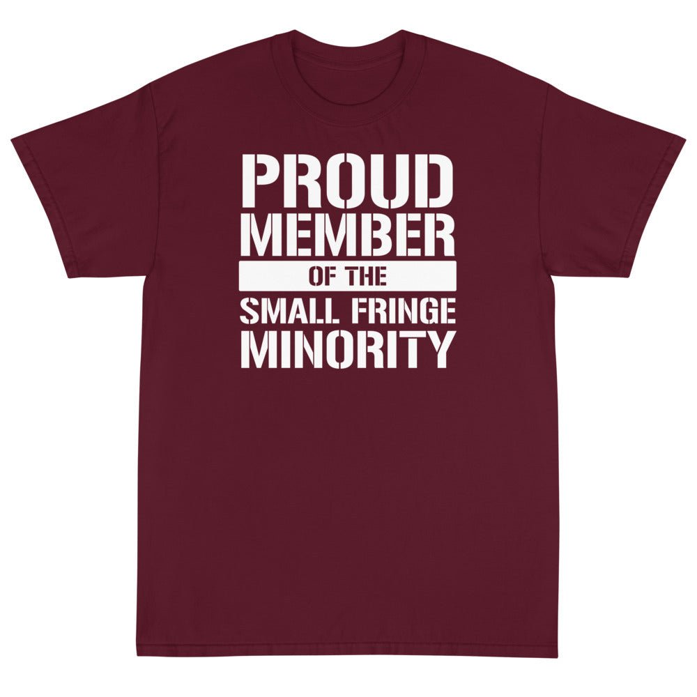 Proud Member of the Small Fringe Minority Unisex T-Shirt - PatriotDepot.com