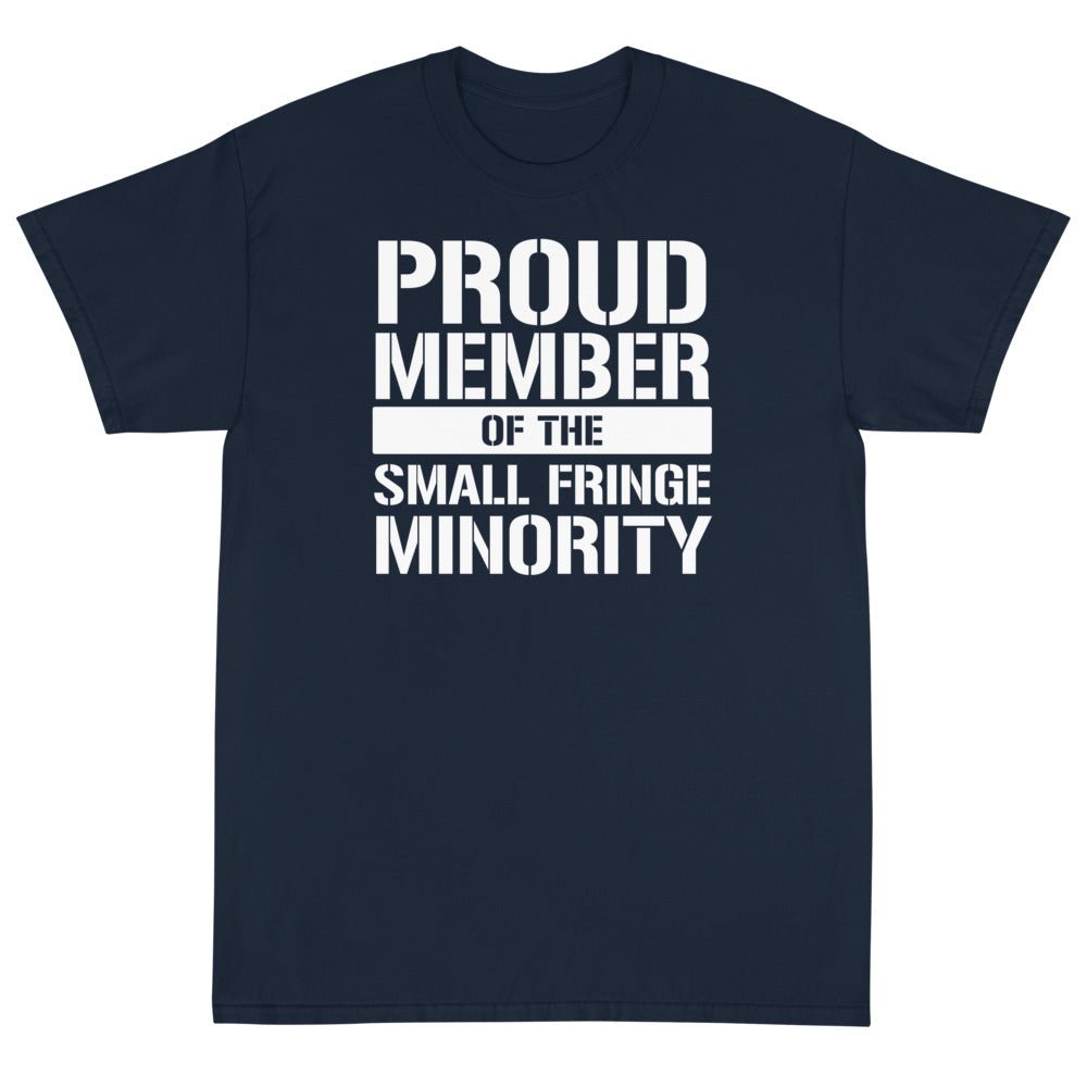 Proud Member of the Small Fringe Minority Unisex T-Shirt - PatriotDepot.com